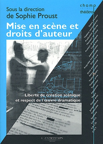 Sophie Proust - Mise en scène et droits d'auteur - Liberté de création scénique et respect de l'oeuvre dramatique.