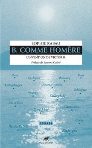Sophie Rabau - B Comme Homère - L'invention de Victor B.
