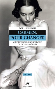 Sophie Rabau - Carmen, pour changer - Variations sur une nouvelle de Prosper Mérimée.