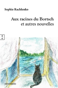 Sophie Rachlenko - Aux racines du Bortsch - Et autres nouvelles.
