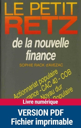 Sophie Rack d'Avezac - Le Petit Retz de la nouvelle finance - Actionnariat populaire, Bancassurance, CAC 40, COB, fixing, noyau dur , plan d'épargne populaire, transparence, etc..