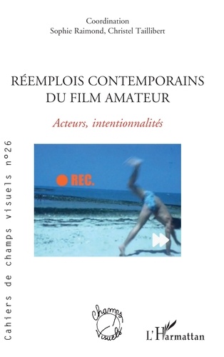 Réemplois contemporains du film amateur. 26 Acteurs, intentionnalités