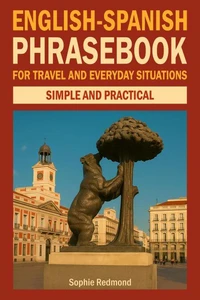 English-Spanish Phrasebook for Travel and Everyday Situations: Simple and Practical