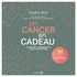 Sophie Reis - Un cancer en cadeau - Apprendre, comprendre et s'outiller pour agir.