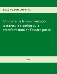 Sophie Richard-Lanneyrie - L'histoire de la communication - A travers la création et la transformation de l'espace public.