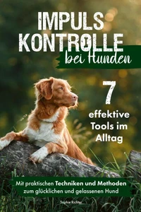 Impulskontrolle bei Hunden: 7 effektive Tools im Alltag