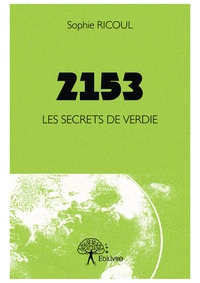 Sophie Ricoul - 2153, les secrets de Verdie.