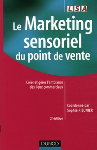 Sophie Rieunier - Le Marketing sensoriel du point de vente - Créer et gérer l'ambiance des lieux commerciaux.