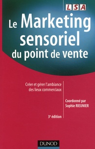 Sophie Rieunier - Le Marketing sensoriel du point de vente - Créer et gérer l'ambiance des lieux commerciaux.