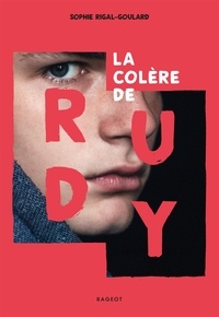 Sophie Rigal-Goulard - La colère de Rudy.