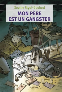 Sophie Rigal-Goulard - Mon père est un gangster.