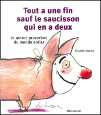 Tout A Une Fin Sauf Le Saucisson Qui En A Deux Et Autres Proverbes Du Monde Entier