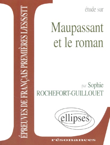 Sophie Rochefort-Guillouet - Étude sur Maupassant et le roman.