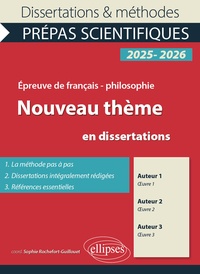 Sophie Rochefort-Guillouet - Le nouveau thème en X dissertations - Prépas scientifiques. Epreuve de Français-Philosophie. Concours 2025-2026 2025-2026.