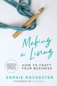 Sophie Rochester - Making a Living *CREATIVE BOOK AWARDS 2024 HIGHLY COMMENDED* - How to Craft Your Business.