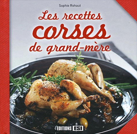 Sophie Rohaut - Les recettes corses de grand-mère.