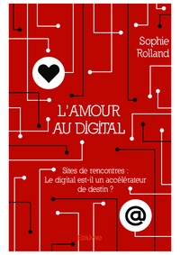 Sophie Rolland - L’amour au digital - Sites de rencontres : le digital est-il un accélérateur de destin ?.