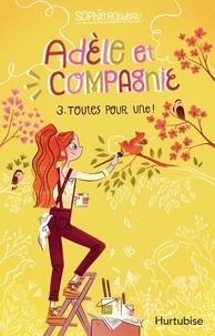 Sophie Rondeau - Adèle et compagnie  : Adèle et compagnie - Tome 3 - Toutes pour une.