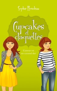Sophie Rondeau - Cupcakes et Claquettes T02 - L'Amour est un caramel dur.