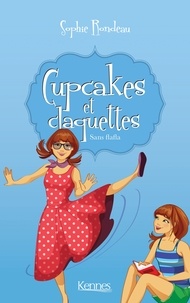 Sophie Rondeau - Cupcakes et Claquettes T05 - Sans flafla.