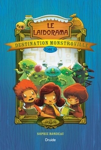 Sophie Rondeau - Destination Monstroville  : Destination Monstroville, Tome IV - Le Laidorama.