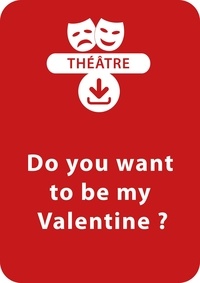 Sophie Rosenberger - THEATRALE  : Do you want to be my valentine ? - Une saynète à télécharger.