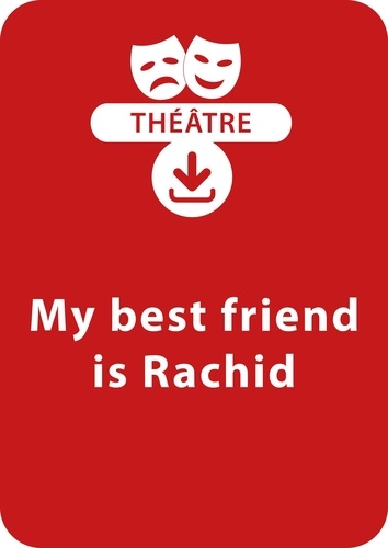 Sophie Rosenberger - THEATRALE  : My best friend is Rachid - Une pièce de théâtre à télécharger.
