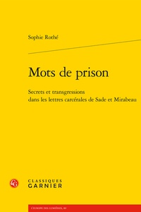 Sophie Rothé - Mots de prison - Secrets et transgressions dans les lettres carcérales de Sade et Mirabeau.