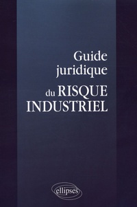 Sophie Sabathier - Guide juridique du risque industriel.