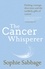 The Cancer Whisperer. Finding courage, direction and the unlikely gifts of cancer
