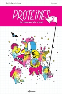 Télécharger des ebooks google books en ligne Protéines 2  - Le carnaval du vivant 9782759827480 par Sophie Sacquin-Mora, Anmryn (Litterature Francaise) iBook PDF