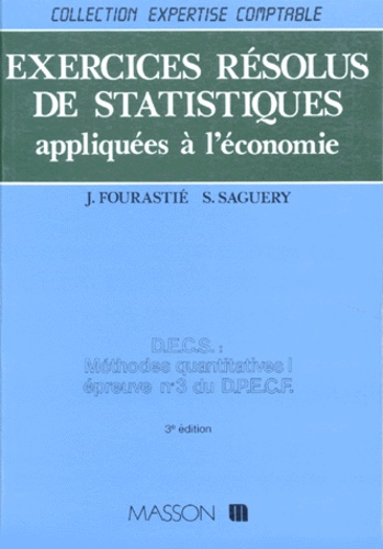 Sophie Saguery et Jacqueline Fourastié - Exercices Resolus De Statistiques Appliquees A L'Economie. Dpecf, Epreuve Numero 3, Cnam, 3eme Edition Refondue.