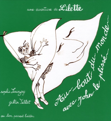Sophie Sauzay et Gilles Tillet - Au bout du monde avec John le plissé - Une aventure de Lilette.