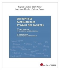 Sophie Schiller et Jean Prieur - Entreprises patrimoniales et droit des sociétés - La structuration et le choix de la forme sociale ; La transmission de l'entreprise patrimoniale.
