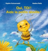 Sophie Schoenwald et Nadine Reitz - Oui, TOI ! Aide la petite abeille !.