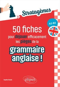 50 fiches pour déjouer efficacement les pièges de la grammaire anglaise ! [A2-B2