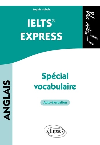 IELTS Express Anglais. Spécial vocabulaire, auto-évaluation