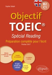 Sophie Sebah - Objectif TOEIC® Spécial Reading B2-C1 - Préparation complète pour l'écrit.