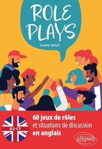 Sophie Sebah - Role Plays - 60 jeux de rôles et situations de discussion en anglais - A2/C1.