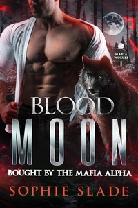 Téléchargement du livre électronique Google epub Blood Moon: Bought by the Mafia Alpha  - Mafia Wolves, #1