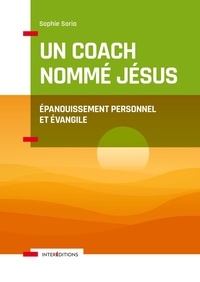 Sophie Soria - Un coach nommé Jésus - Epanouissement personnel et Evangile.
