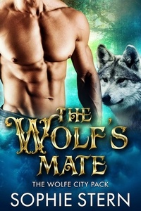  Sophie Stern - The Wolf's Mate - The Wolfe City Pack, #2.