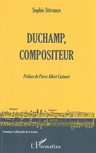 Sophie Stévance - Duchamp, compositeur.