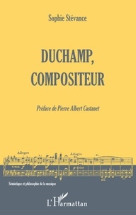 Sophie Stévance - Duchamp, compositeur.