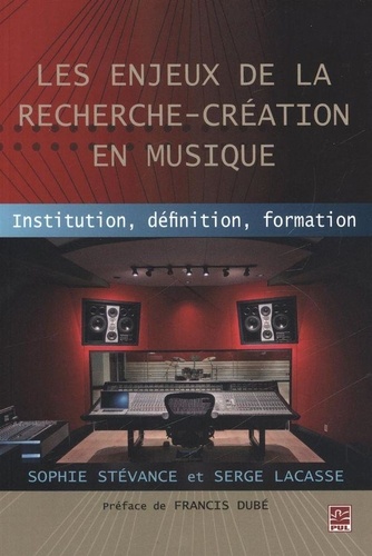 Sophie Stévance et Serge Lacasse - Les enjeux de la recherche-création en musique.
