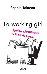 Sophie Talneau - La working girl - Petite chronique de la vie de bureau.