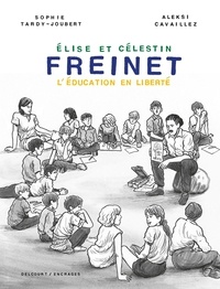 Manuel électronique téléchargement gratuit Elise et Célestin Freinet  - L'éducation en liberté par Sophie Tardy-Joubert, Aleksi Cavaillez