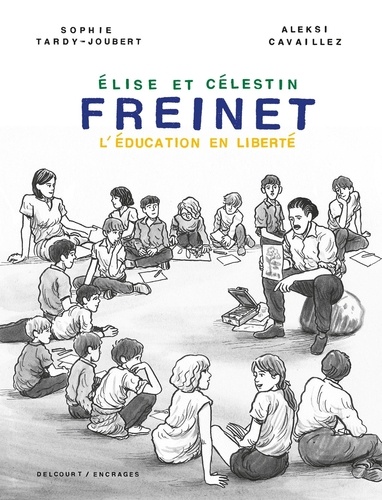 Elise et Célestin Freinet. L'éducation en liberté