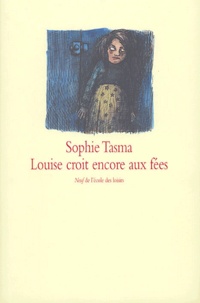Sophie Tasma - Louise croit encore aux fées.