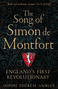 Sophie Thérèse Ambler - The Song of Simon de Montfort - England's First Revolutionary.